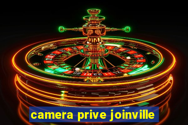 camera prive joinville